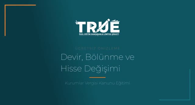 Kurumlar Vergisi Kanunu Eğitimi — Tasfiye-Devir-Birleşme-Bölünme ve Hisse Değişimi örnek ders videosu